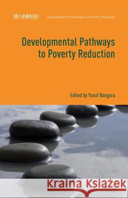 Developmental Pathways to Poverty Reduction Yusuf Bangura 9781137482532