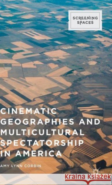 Cinematic Geographies and Multicultural Spectatorship in America Amy Lynn Corbin 9781137482662 Palgrave MacMillan