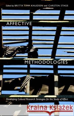 Affective Methodologies: Developing Cultural Research Strategies for the Study of Affect Knudsen, Britta Timm 9781137483188