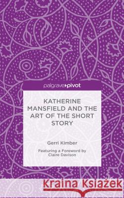 Katherine Mansfield and the Art of the Short Story Gerri Kimber   9781137483874 Palgrave Pivot