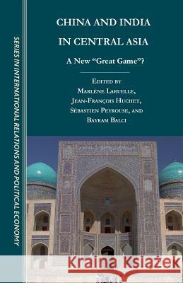 China and India in Central Asia: A New Great Game? Laruelle, M. 9781137484086 Palgrave MacMillan