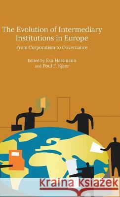 The Evolution of Intermediary Institutions in Europe: From Corporatism to Governance Kjaer, Poul F. 9781137484512 Palgrave MacMillan