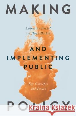Making and Implementing Public Policy: Key Concepts and Issues Catherine Bochel Hugh Bochel 9781137484642 Palgrave