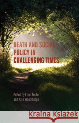 Death and Social Policy in Challenging Times Liam Foster Kate Woodthorpe 9781137484895 Palgrave MacMillan