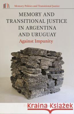 Memory and Transitional Justice in Argentina and Uruguay: Against Impunity Lessa, Francesca 9781137485007 Palgrave MacMillan