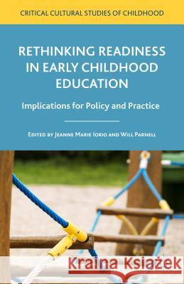 Rethinking Readiness in Early Childhood Education: Implications for Policy and Practice Iorio, Jeanne Marie 9781137485113 Palgrave MacMillan