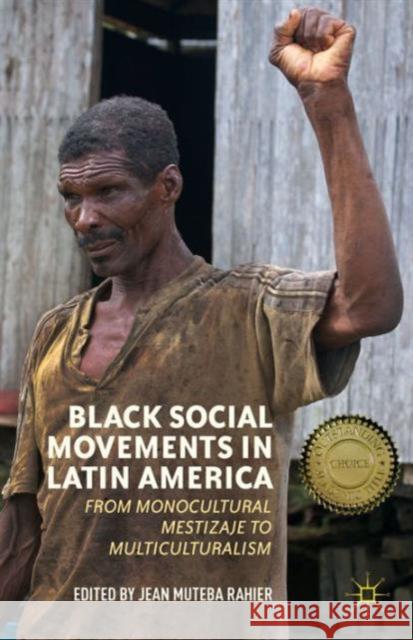 Black Social Movements in Latin America: From Monocultural Mestizaje to Multiculturalism Rahier, J. 9781137485182 Palgrave MacMillan