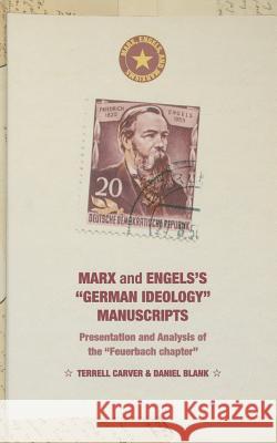 Marx and Engels's German Ideology Manuscripts: Presentation and Analysis of the Feuerbach Chapter Carver, Terrell 9781137485434 Palgrave MacMillan
