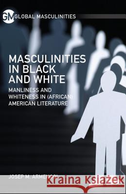 Masculinities in Black and White: Manliness and Whiteness in (African) American Literature Armengol, J. 9781137485601 Palgrave MacMillan