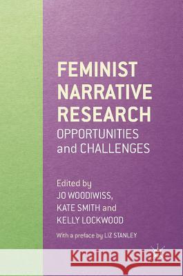 Feminist Narrative Research: Opportunities and Challenges Woodiwiss, Jo 9781137485670