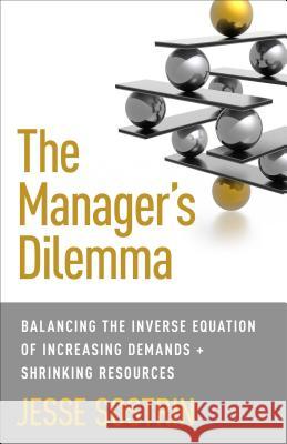 The Manager's Dilemma: Balancing the Inverse Equation of Increasing Demands and Shrinking Resources Sostrin, J. 9781137485793 PALGRAVE MACMILLAN
