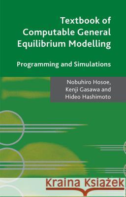 Textbook of Computable General Equilibrium Modeling: Programming and Simulations Hosoe, Nobuhiro 9781137486042 Palgrave MacMillan