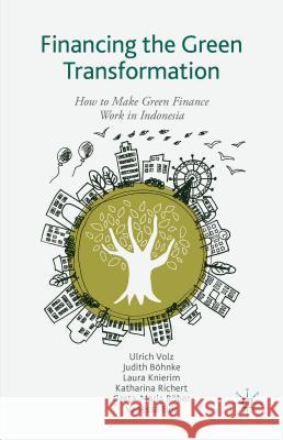 Financing the Green Transformation: How to Make Green Finance Work in Indonesia Volz, U. 9781137486110 Palgrave MacMillan