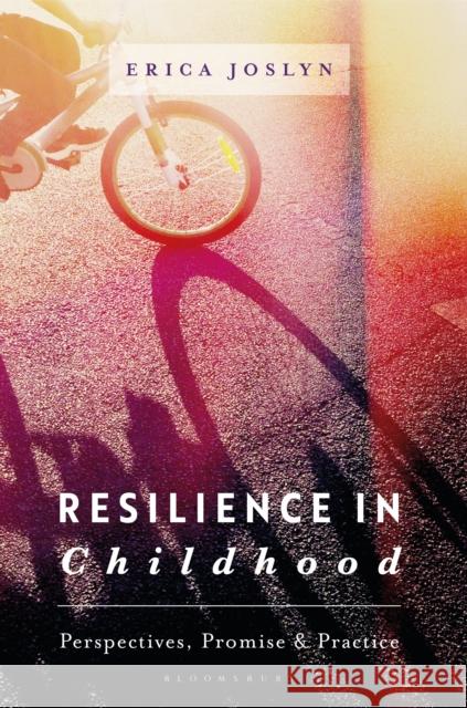 Resilience in Childhood: Perspectives, Promise & Practice Joslyn, Erica 9781137486141 Palgrave Macmillan Higher Ed
