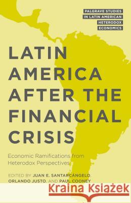 Latin America After the Financial Crisis: Economic Ramifications from Heterodox Perspectives Santarcángelo, Juan E. 9781137486615 Palgrave MacMillan