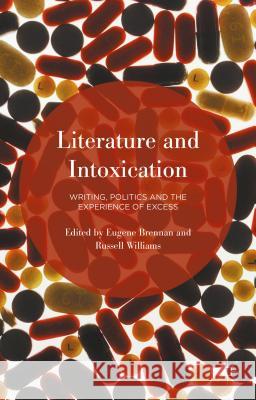 Literature and Intoxication: Writing, Politics and the Experience of Excess Brennan, Eugene 9781137487650 Palgrave MacMillan