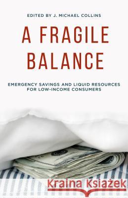 A Fragile Balance: Emergency Savings and Liquid Resources for Low-Income Consumers Collins, J. 9781137487810 Palgrave MacMillan