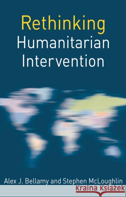 Rethinking Humanitarian Intervention Alex Bellamy Stephen McLoughlin 9781137488084 Palgrave