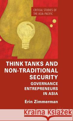 Think Tanks and Non-Traditional Security: Governance Entrepreneurs in Asia Zimmerman, Erin 9781137488244 Palgrave MacMillan