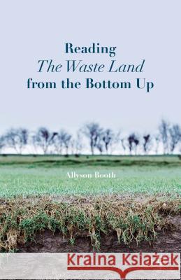 Reading the Waste Land from the Bottom Up Booth, A. 9781137488381 Palgrave MacMillan