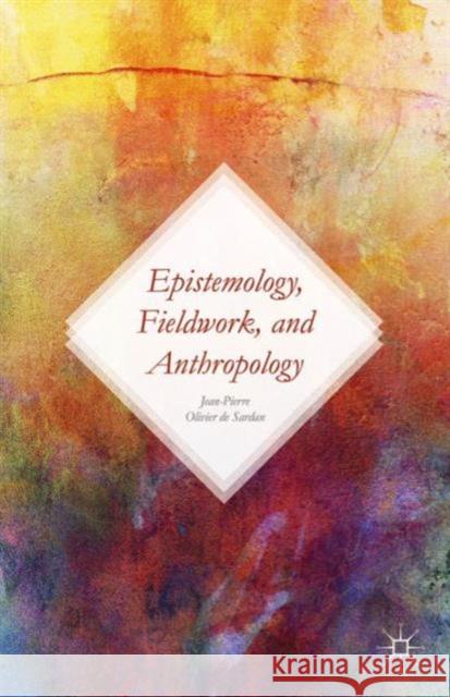 Epistemology, Fieldwork, and Anthropology Olivier de Sardan Jean-Pierre            Jean-Pierre Olivie Antoinette Tidjan 9781137488497 Palgrave MacMillan