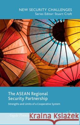 The ASEAN Regional Security Partnership: Strengths and Limits of a Cooperative System Pennisi Di Floristella, Angela 9781137488589 Palgrave MacMillan