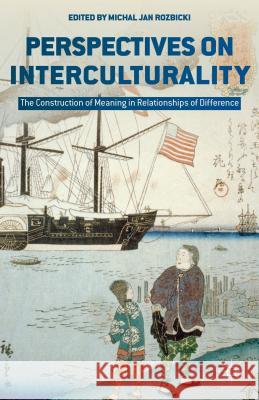 Perspectives on Interculturality: The Construction of Meaning in Relationships of Difference Rozbicki, M. 9781137489135 Palgrave MacMillan