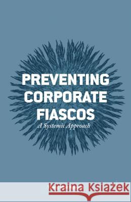 Preventing Corporate Fiascos: A Systemic Approach Nguyen, Thang Nhut 9781137489647 Palgrave MacMillan