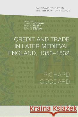 Credit and Trade in Later Medieval England, 1353-1532 Richard Goddard 9781137489852 Palgrave MacMillan