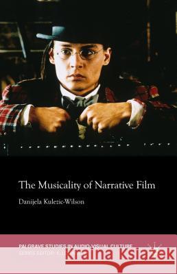 The Musicality of Narrative Film Danijela Kulezic-Wilson 9781137489982
