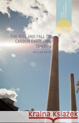 The Rise and Fall of Carbon Emissions Trading Declan Kuch 9781137490377 Palgrave MacMillan