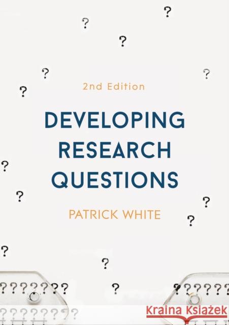 Developing Research Questions Patrick White 9781137490476 Bloomsbury Publishing PLC