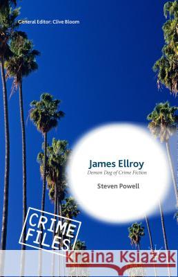 James Ellroy: Demon Dog of Crime Fiction Powell, Steven 9781137490827