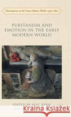 Puritanism and Emotion in the Early Modern World Alec Ryrie Tom Schwanda 9781137490971 Palgrave MacMillan