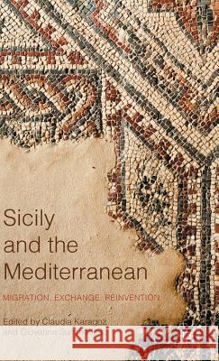 Sicily and the Mediterranean: Migration, Exchange, Reinvention Karagoz, Claudia 9781137491107 Palgrave MacMillan