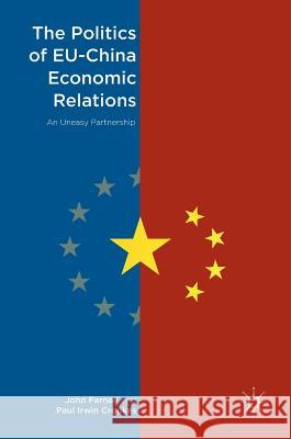 The Politics of Eu-China Economic Relations: An Uneasy Partnership Farnell, John 9781137491176 Palgrave MacMillan