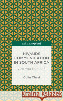 Hiv/AIDS Communication in South Africa: Are You Human? Chasi, C. 9781137491282 Palgrave Pivot