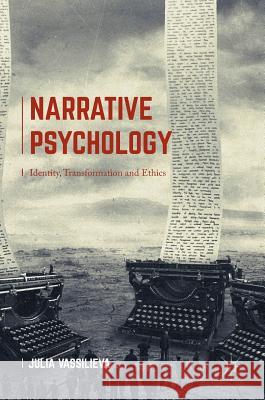 Narrative Psychology: Identity, Transformation and Ethics Vassilieva, Julia 9781137491947 Palgrave MacMillan