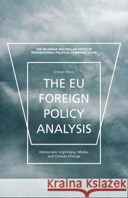 The Eu Foreign Policy Analysis: Democratic Legitimacy, Media, and Climate Change Nitoiu, C. 9781137491978 Palgrave MacMillan