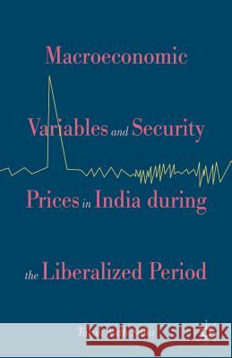 Macroeconomic Variables and Security Prices in India During the Liberalised Period Nath Sahu, Tarak 9781137492005 Palgrave MacMillan