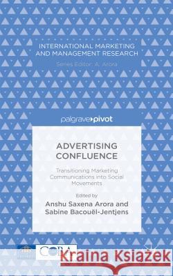 Advertising Confluence: Transitioning Marketing Communications Into Social Movements Arora, A. 9781137492241 Palgrave Pivot