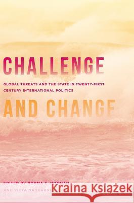 Challenge and Change: Global Threats and the State in Twenty-First Century International Politics Noonan, Norma C. 9781137492647 Palgrave MacMillan