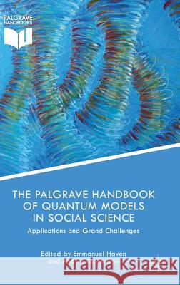 The Palgrave Handbook of Quantum Models in Social Science: Applications and Grand Challenges Haven, Emmanuel 9781137492753