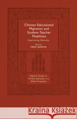 Chinese Educational Migration and Student-Teacher Mobilities: Experiencing Otherness Dervin, Fred 9781137492906 Palgrave MacMillan