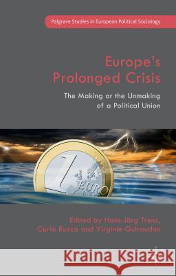 Europe's Prolonged Crisis: The Making or the Unmaking of a Political Union Guiraudon, Virginie 9781137493668 Palgrave MacMillan