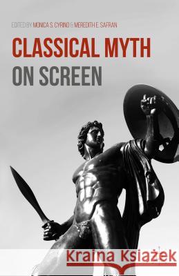 Classical Myth on Screen Monica S. Cyrino Meredith E. Safran 9781137494535