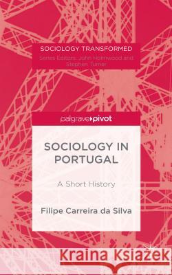Portuguese Sociology: A History Carreira Da Silva, Filipe 9781137495501 Palgrave Pivot