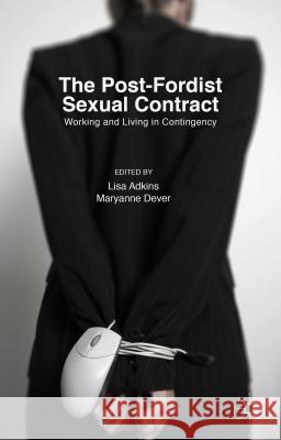 The Post-Fordist Sexual Contract: Working and Living in Contingency Adkins, Lisa 9781137495532 Palgrave MacMillan