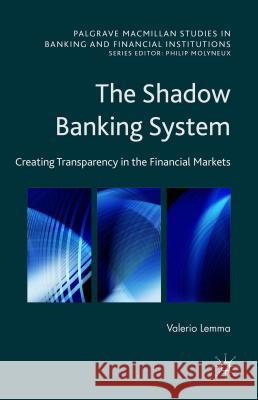 The Shadow Banking System: Creating Transparency in the Financial Markets Lemma, Valerio 9781137496126 Palgrave MacMillan