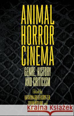 Animal Horror Cinema: Genre, History and Criticism Gregersdotter, Katarina 9781137496386 Palgrave MacMillan